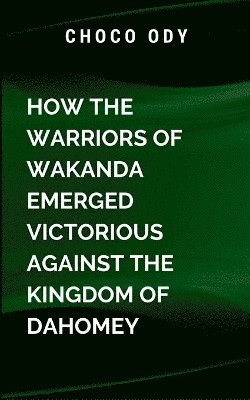 O. Choco - Choco, O: How the warriors of Wakanda Emerged Victorious Aga, Häftad