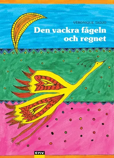 Véronique Tadjo - Den vackra fågeln och regnet, Inbunden