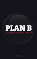 Plan B : den dolda jakten på välfärd