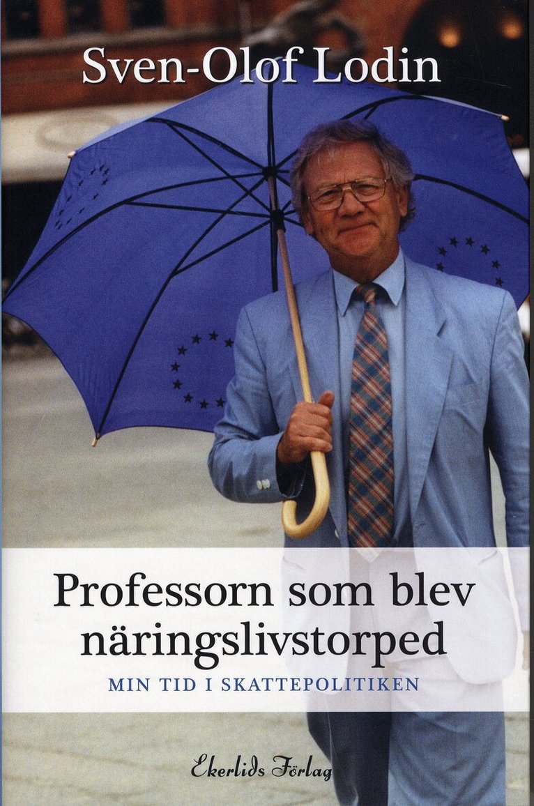 Sven-Olof Lodin - Professorn som blev näringslivstorped : min tid i skattepolitiken, Inbunden