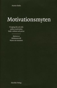 e-Bok Motivationsmyten  få igång din och alla andras motivation både i arbetet och privat