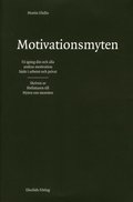 Motivationsmyten : f� ig�ng din och alla andras motivation b�de i arbetet och privat