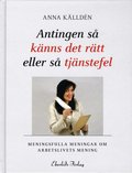 Antingen s� k�nns det r�tt eller s� tj�nstefel : meningsfulla menigar om arbetslivets mening