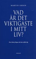 Vad r det viktigaste i mitt liv? : den bsta frgan du kan stlla dig