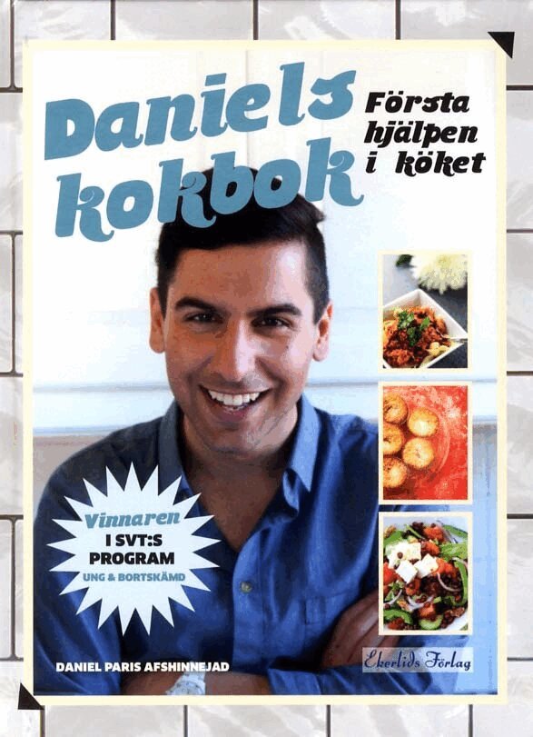 Daniel Afshinnejad - Daniels kokbok :  första hjälpen i köket, Inbunden
