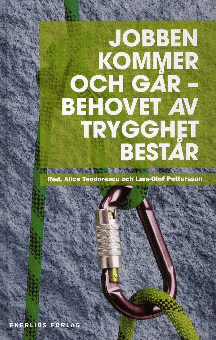 Alice Teodorescu, Lars-Olof Pettersson, Lena Hagman, David Eberhard, Wadih E-Achkar, Annika Elias, Per Skedinger, Jan Edling, Elisabeth Thand Ringqvist, Mads Peter Klindt, Calle Leina - Jobben kommer och går : behovet av trygghet består, Inbunden