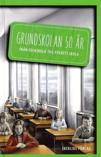 Grundskolan 50 år : från folkskola till folkets skola