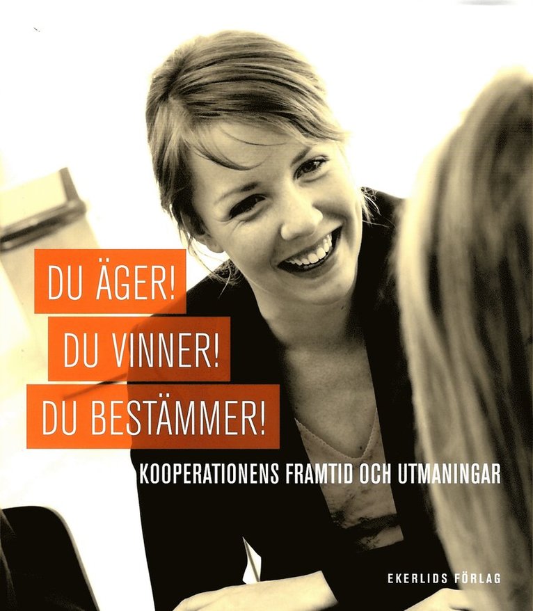 Hans De Geer, Gunnar Wetterberg, Christian Lugnet, Frank Fiskers, Leif Linde, Maria Wetterstrand, Lars Svedberg, Johan von Essen, Lars Wennberg - Du äger! Du vinner! Du bestämmer! : kooperationens framtid och utmaningar, Inbunden