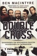 Double Cross : sanningen om spionerna bakom invasionen av Normandie