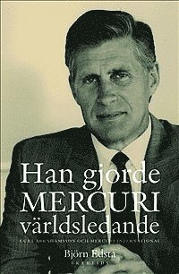 Björn Edsta - Han gjorde Mercuri världsledande : Curt Abrahamsson och Mercuri International, Inbunden