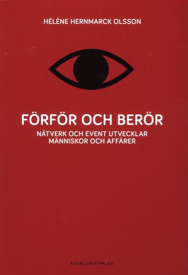 Hèléne Hernmarck Olsson - Förför och berör : nätverk och event utvecklar människor och affärer, Inbunden