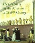 The Genesis of the Art Museum in the 18th Century