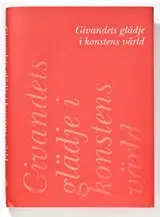 Görel Cavalli-Björkman, Gunilla Frick, Torsten Gunnarsson, Per Hedström, Magnus Olausson, Karin Sidén, Solfrid Söderlind, Elsebeth Welander-Berggren, Carl Otto Werkelid, Sten Westerberg - Givandets glädje i konstens värld, Inbunden