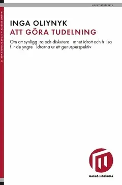 Inga Oliynyk, Olga Oliynyk - Att göra tudelning : om att synliggöra och diskutera ämnet idrott och hälsa för de yngre åldrarna ur ett genusperspektiv, Häftad. Tillgänglighet: Lägg i varukorg