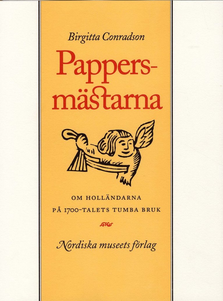 Birgitta Conradson - Pappersmästarna : om holländarna på 1700-talets Tumba bruk, Inbunden