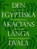 Den egyptiska akacians långa dvala : om vetenskapsmannen Oskar Sandahl och hans resa till Egypten 1856