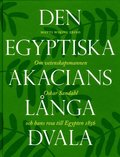 Den egyptiska akacians lnga dvala : om vetenskapsmannen Oskar Sandahl och hans resa till Egypten 1856