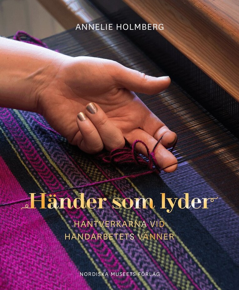 Annelie Holmberg - Händer som lyder : hantverkarna vid Handarbetets Vänner, Inbunden. Tillgänglighet: Tillfälligt slut