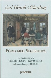 Fdd med Segerhuva : en Berttelse om Henrik Johan Gummerus och landskrige