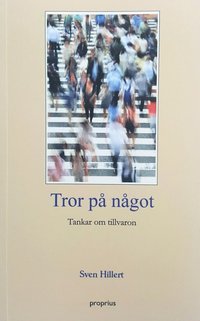 Tror p� n�got, tankar om tillvaron av Sven Hillert