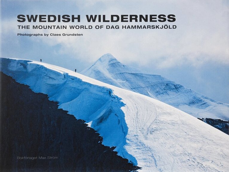 Claes Grundsten, Dag Hammarskjöld - Swedish Wilderness : the mountain world of Dag Hammarskjöld, Inbunden
