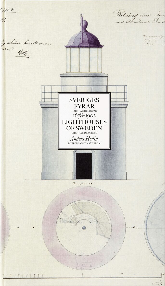 Anders Hedin - Sveriges fyrar : originalritningar 1678-1902 / Lighthouses of Sweden : original drawings, Inbunden