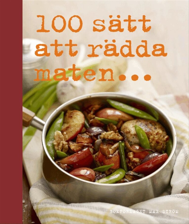 Annica Triberg - 100 sätt att rädda maten, Inbunden