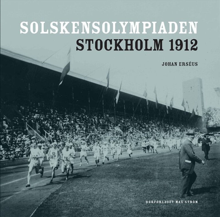 Johan Erséus - Solskensolympiaden : Stockholm 1912, Inbunden