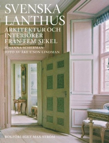 Susanna Scherman, Åke E:son Lindman - Svenska lanthus: Arkitektur och interiörer från fem sekel, Inbunden