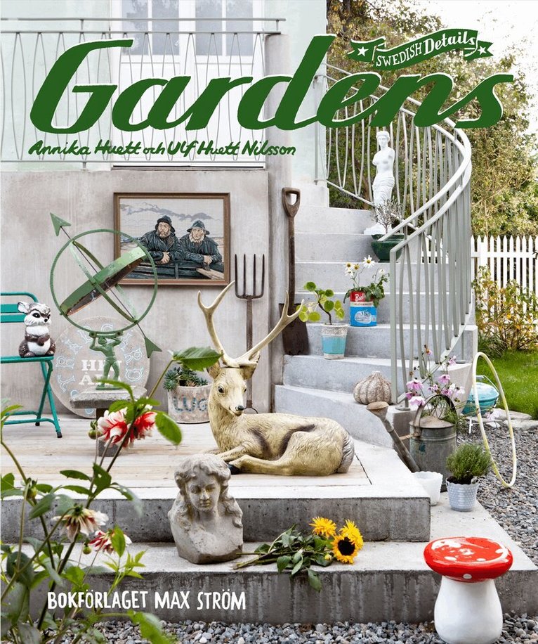 Annika Huett, Ulf Huett Nilsson - Swedish Details Gardens, Inbunden