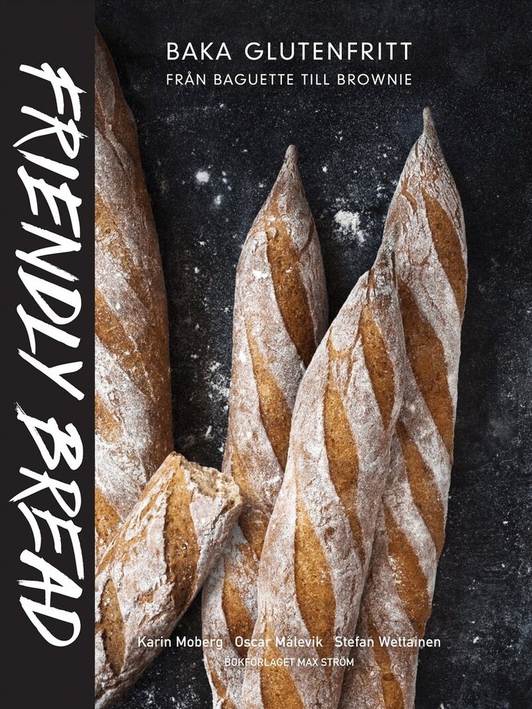 Karin Moberg, Oscar Målevik, Stefan Wettainen - Friendly bread : baka glutenfritt från baguette till brownie, Inbunden