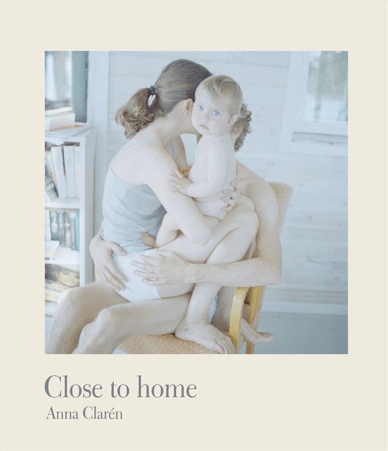 Anna Clarén - Close to home, Inbunden