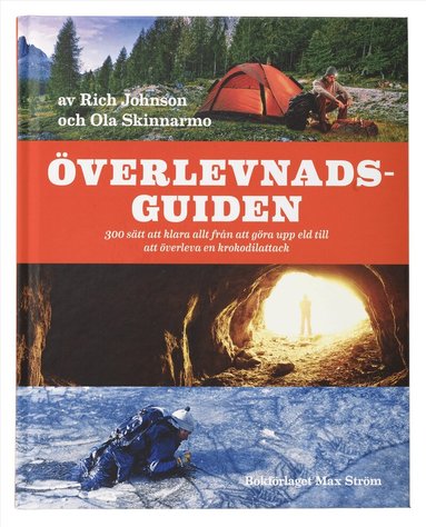 Ola Skinnarmo, Rich Johnson - Överlevnadsguiden : 300 sätt att klara allt från att göra upp eld till att överleva en krokodilattack, Inbunden