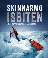 Skinnarmo - Isbiten : mina expeditioner i polarv�rlden