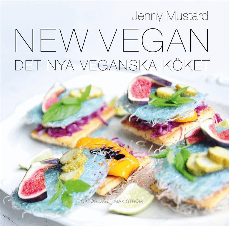 Jenny Mustard - New Vegan : det nya veganska köket, Inbunden