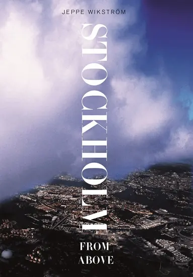 Jeppe Wikström - Stockholm from above, Inbunden