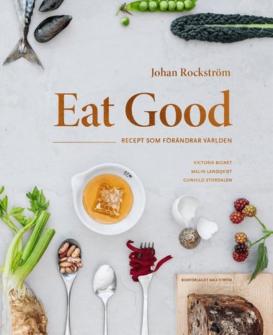 Johan Rockström, Victoria Bignet, Malin Landqvist - Eat Good : recept som förändrar världen, Inbunden