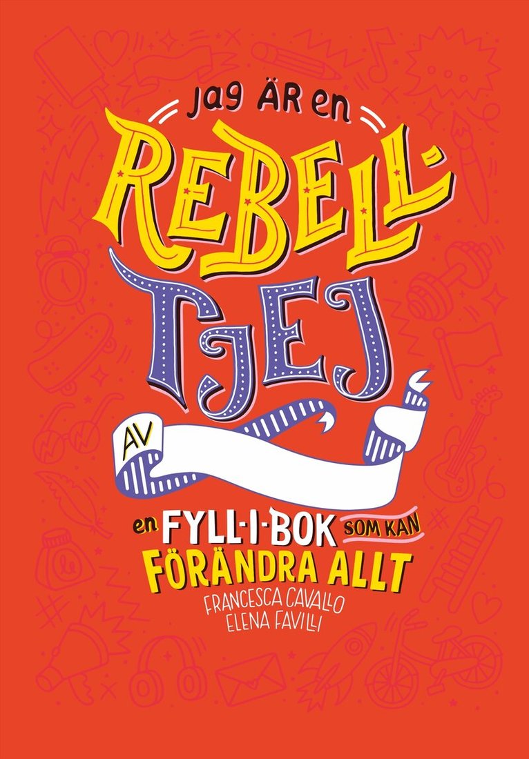 Elena Favilli, Francesca Cavallo - Jag är en rebelltjej : en fyll-i-bok som kan förändra allt, Inbunden