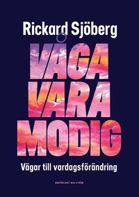 V�ga vara modig : v�gar till vardagsf�r�ndring