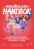 Rebelltjejers handbok : En guide till att tro på sig själv när kroppen förändras, huvudet snurrar och världen är ... krånglig