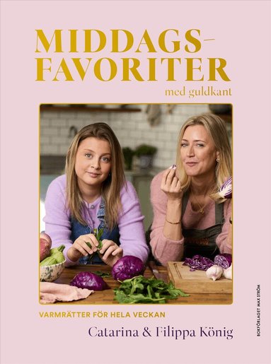 Catarina König, Filippa König - Middagsfavoriter : varmrätter med guldkant för hela veckan, Inbunden. Tillgänglighet: Förboka