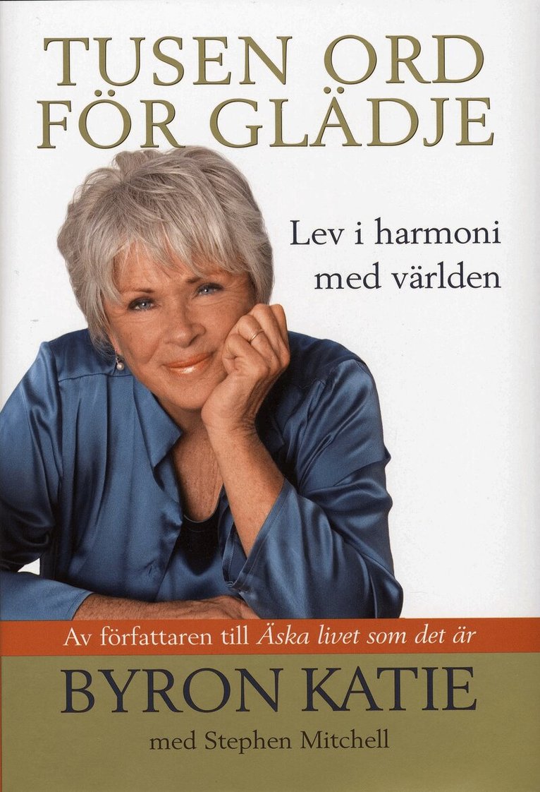 Byron Katie, Stephen Mitchell - Tusen ord för glädje : lev i harmoni med världen, Inbunden