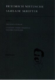 Samlade skrifter. Bd 1, Tragedins f�delse ; Filosofin under grekernas tragiska tids�lder