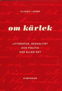 Om k�rlek : litteratur, sexualitet och politik hos Ellen Key