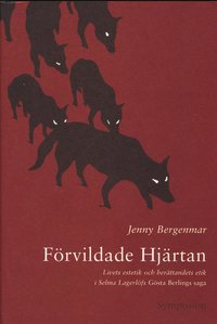 Frvildade hjrtan : livets estetik och berttandets etik i Selma Lagerlfs