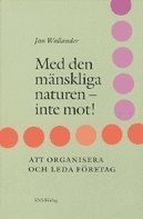 e-Bok Med den mänskliga naturen inte mot Om att organisera och leda företag