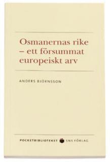 Anders Björnsson - Osmanernas rike : ett försummat europeiskt arv, Pocket