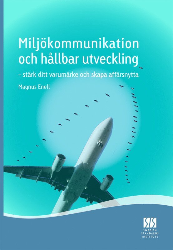 Magnus Enell, Richard Almgren, Mattis Bergquist, Torbjörn Brorson, Peder Jonsson, Bengt Littorin, Anne Nilsson, Sven-Olof Ryding, Astrid von Schmeling, Inger Strömdahl, Cecilia Öfverholm - Miljökommunikation och hållbar utveckling - stärk ditt varumärke och skapa affärsnytta, E-bok