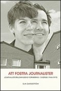 Att fostra journalister. Jounalistutbildningens formering i Sverige 1944-197