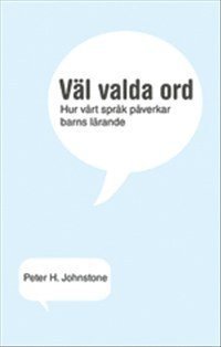 Peter H. Johnston - Väl valda ord : hur vårt språk påverkar barns lärande, Häftad